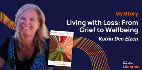 My Story: Living with Loss: From Grief to Wellbeing