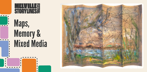 Maps, Memory & Mixed Media - Melville Storylines