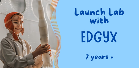 Launch Lab with EDGYX for ages 7 years +