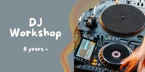 DJ Workshop for ages 8 years +