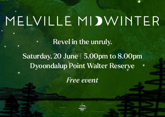 Melville Midwinter. Revel in the unruly. Saturday, 20 June from 5.00pm to 8.00pm at Dyoondalup Point Walter Reserve. Free event. 