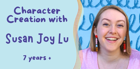 Character Creation with Susan Joy Lu, for ages 7 years +
