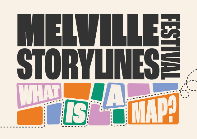 Melville Storylines Festival. 11 to 20 Sept. Theme: What is a Map?