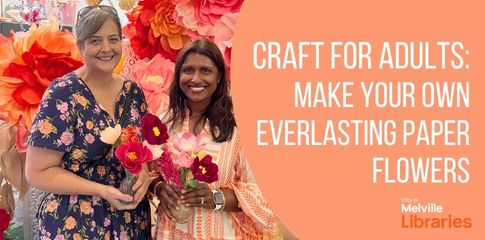 Craft for Adults: Make Your Own Everlasting Paper Flowers