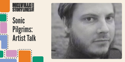 Sonic Pilgrims: Artist Talk - Melville Storylines