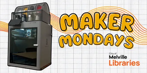 An image of a 3D printer, along with text reading "Maker Mondays" and the City of Melville Libraries logo.